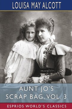 Aunt Jo's Scrap Bag, Vol. 3 (Esprios Classics) - Alcott, Louisa May