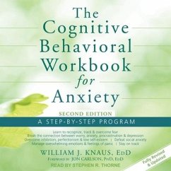 The Cognitive Behavioral Workbook for Anxiety: A Step-By-Step Program, Second Edition - Knaus, William J.