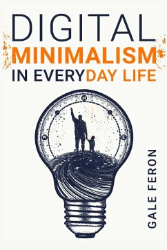 Digital Minimalism in Everyday Life - Feron, Gale