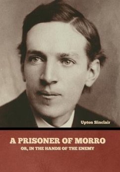 A Prisoner of Morro; Or, In the Hands of the Enemy - Sinclair, Upton