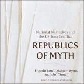 Republics of Myth: National Narratives and the Us-Iran Conflict