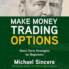 Make Money Trading Options: Short-Term Strategies for Beginners - Sincere, Michael
