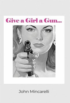 Give a Girl a Gun... - Mincarelli, John