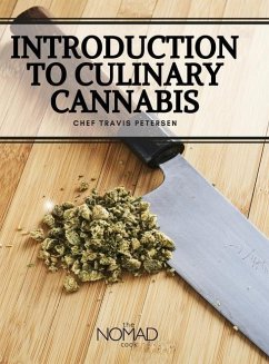 The Nomad Cook: Introduction to Culinary Cannabis - Petersen, Chef Travis
