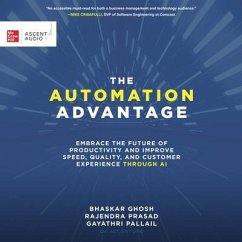The Automation Advantage: Embrace the Future of Productivity and Improve Speed, Quality, and Customer Experience Through AI - Prasad, Rajendra; Ghosh, Bhaskar; Pallail, Gayathri