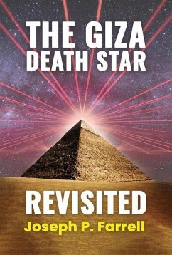 The Giza Death Star Revisited: An Updated Revision of the Weapon Hypothesis of the Great Pyramid - Farrell, Joseph P. (Joseph P. Farrell)