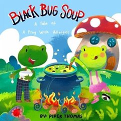 Black Bug Soup: A Tale of A Frog With Allergies - Thomas, Piper
