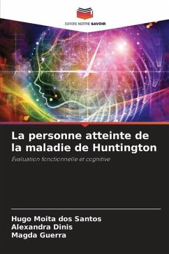 La personne atteinte de la maladie de Huntington - Moita dos Santos, Hugo;Dinis, Alexandra;Guerra, Magda