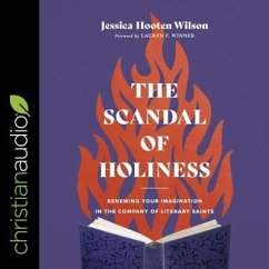 The Scandal of Holiness: Renewing Your Imagination in the Company of Literary Saints - Wilson, Jessica Hooten
