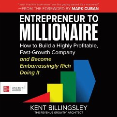 Entrepreneur to Millionaire: How to Build a Highly Profitable, Fast-Growth Company and Become Embarrassingly Rich Doing It - Billingsley, Kent