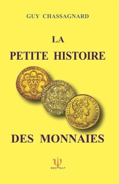 La Petite Histoire Des Monnaies (Deuxième Édition) - Chassagnard, Guy