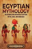 Egyptian Mythology: An Enthralling Overview of Egyptian Myths, Gods, and Goddesses