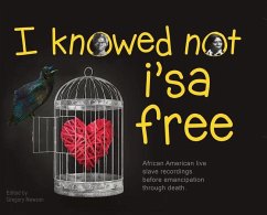 I Knowed not i'sa free: African American live slave recordings before emancipation through death. - Newson, Gregory G.