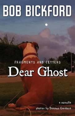 Dear Ghost: Fragments and Letters - Bickford, Bob