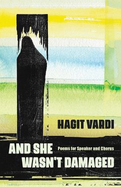 And She Wasn't Damaged: Poems for Speaker and Chorus - Vardi, Hagit