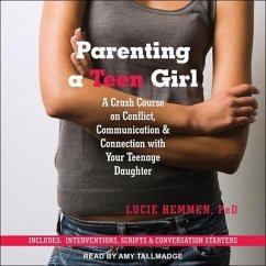 Parenting a Teen Girl: A Crash Course on Conflict, Communication & Connection with Your Teenage Daughter - Hemmen, Lucie