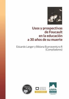 Usos y prospectivas de Foucault en la educación a 30 años de su muerte - Buenaventura R., Bibiana; Langer, Eduardo