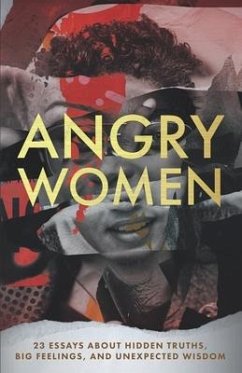 Angry Women: 23 Essays About Hidden Truths, Big Feelings, and Unexpected Wisdom - Kindred Souls Publishing