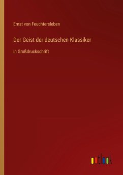 Der Geist der deutschen Klassiker - Feuchtersleben, Ernst Von