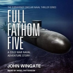 Full Fathom Five: A Cold War Naval Adventure Story - Wingate, John