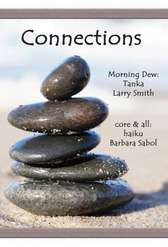 Connections: Morning Dew: Tanka and Core & All: Haiku - Smith, Larry; Sabol, Barbara