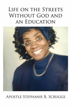 Life on the Streets Without God and an Education - Scruggs, Apostle Stephanie B.