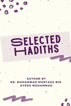 SELECTED HADITHS With Biographies of Narrators and Benefits of Eighty Hadiths - Muhammad Murtaza Bin Ayesh Muhammad