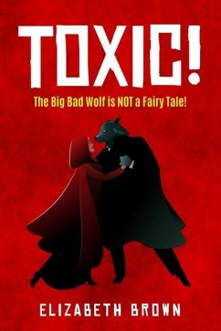 Toxic!: The Big Bad Wolf is Not a Fairy Tale! - Brown, Elizabeth