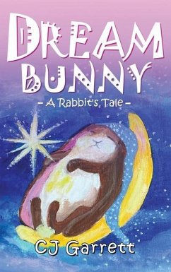 Dream Bunny: A Rabbit's Tale - Garrett, Christine
