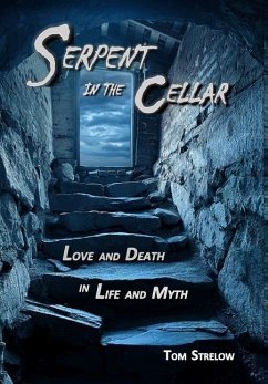 Serpent in the Cellar: Love and Death in Life and Myth - Strelow, Tom