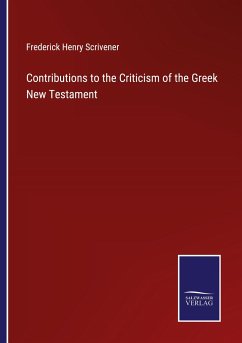 Contributions to the Criticism of the Greek New Testament - Scrivener, Frederick Henry