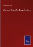 A Memoir of the Late Rev. George Armstrong