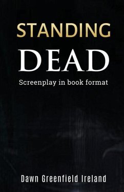 Standing Dead: Screenplay in book format - Ireland, Dawn Greenfield