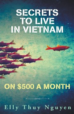 Secrets to Live in Vietnam on $500 a Month - Nguyen, Elly Thuy
