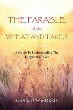 The Parable of the Wheat and Tares - Morris, Charles W