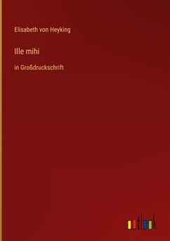 Ille mihi - Heyking, Elisabeth Von