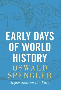 Early Days of World History: Reflections on the Past - Spengler, Oswald