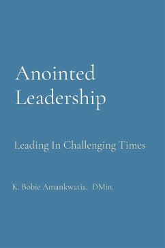 Anointed Leadership - Amankwatia, K Bobie