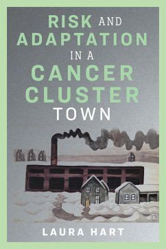 Risk and Adaptation in a Cancer Cluster Town - Hart, Laura