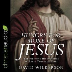 Hungry for More of Jesus: Experiencing His Presence in These Troubled Times - Wilkerson, David
