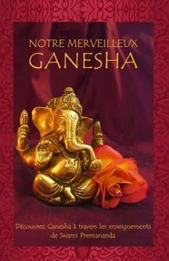 Notre Merveilleux Ganesha: Découvrez Ganesha à travers les enseignements de Swami Premananda - Publications, Rishi