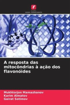 A resposta das mitocôndrias à ação dos flavonóides - Mamazhanov, Mukhtorjon;Almatov, Karim;Sotimov, Gairat