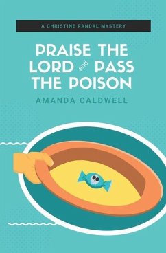 Praise the Lord and Pass the Poison: A Christine Randal Mystery - Caldwell, Amanda