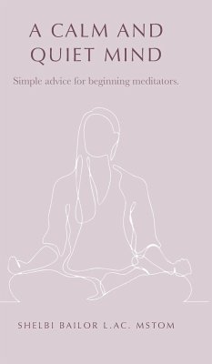 A Calm and Quiet Mind: Simple advice for beginning meditators. - Bailor, Shelbi