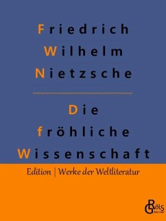 Die fröhliche Wissenschaft - Nietzsche, Friedrich