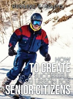 How to Create a Successful Ski Lesson for Senior Citizens - Naito, Herbert K.