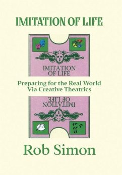 Imitation of Life: Preparing for the Real World Via Creative Theatrics - Simon, Rob