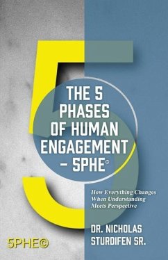 The 5 Phases of Human Engagement - 5PHE(c): How Everything Changes When Understanding Meets Perspective - Sturdifen, Nicholas
