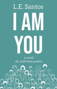 I Am You: a novel oh, and some poetry - Santos, L. E.