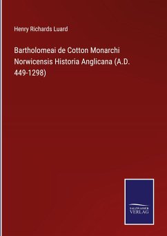 Bartholomeai de Cotton Monarchi Norwicensis Historia Anglicana (A.D. 449-1298) - Luard, Henry Richards